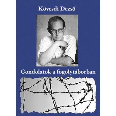 Gondolatok a fogolyt&amp;aacute;borban - K&amp;ouml;vesdi Dezső foto