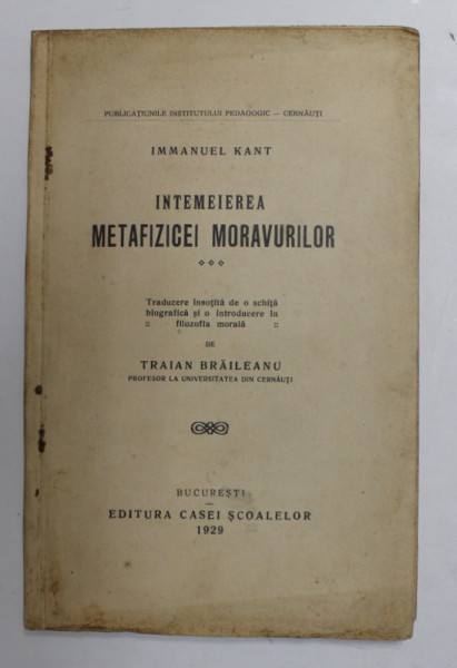 INTEMEIEREA METAFIZICEI MORAVURILOR de IMMANUEL KANT , Bucuresti 1929