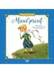 Micul print. Povesti de aur/Antoine de Saint-Exupery, Cristina Donovici
