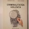 Constantin Duvac; Vasile Lăpăduși - Criminalitatea violentă (2010)