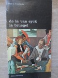 De la Van Eyck la Bruegel - Max J. Friedlander, 1974, Meridiane, Album Arta, Romana, Biblioteca de Arta, Necartonata