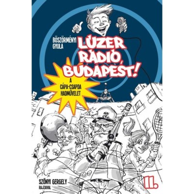 L&amp;uacute;zer R&amp;aacute;di&amp;oacute;, Budapest 2. - A C&amp;Aacute;PA CSAPDA HADMŰVELET - B&amp;ouml;sz&amp;ouml;rm&amp;eacute;nyi Gyula foto