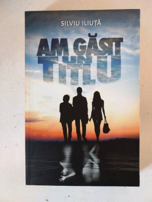Am Gasit Un Titlu - Silviu Iliuta, semnat de autor foto