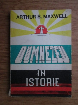 Dumnezeu in istorie - Arthur S. Maxwell foto