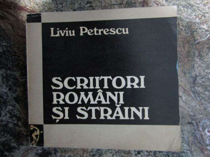 Liviu Petrescu - Scriitori romani si straini - Eseuri (Editura Dacia, 1973)