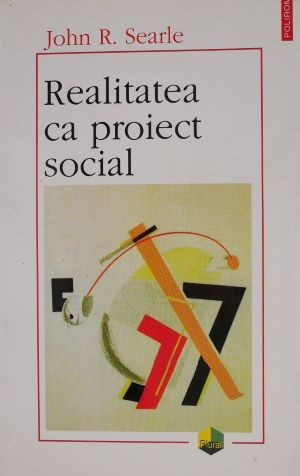 Realitatea ca proiect social &ndash; John R. Searle