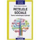 Marian-Gabriel Hancean - Retelele sociale - teorie, metodologie si aplicatii - 127678