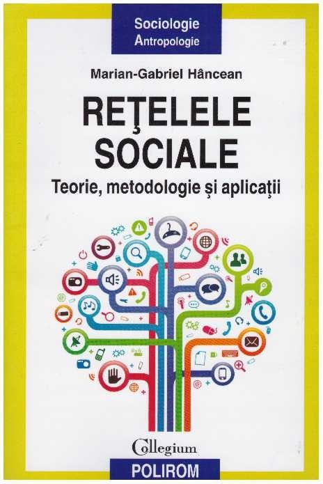 Marian-Gabriel Hancean - Retelele sociale - teorie, metodologie si aplicatii - 127678
