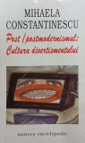 Post / Postmodernismul: Cultura divertismentului - Mihaela Constantinescu
