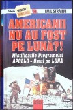 AMERICANII NU AU FOST PE LUNA? MISTIFICARILE PROGRAMULUI APOLLO - OMUL PE LUNA-EMIL STRAINU-360974
