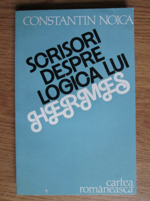 Constantin Noica - Scrisori despre logica lui Hermes foto