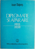 Diplomatie si aparare. Coordonate ale politicii externe romanesti (1933-1939) &ndash; Ioan Talpes