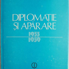 Diplomatie si aparare. Coordonate ale politicii externe romanesti (1933-1939) – Ioan Talpes