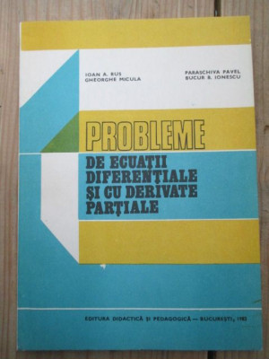 Probleme de ecuatii diferentiale si cu derivate partiale-Ioana A.Rus, Ghe. Micula foto