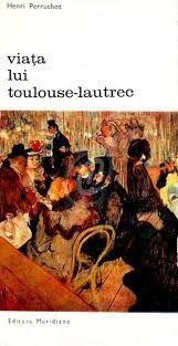 Henri Perruchot - Viaţa lui Toulouse-Lautrec foto