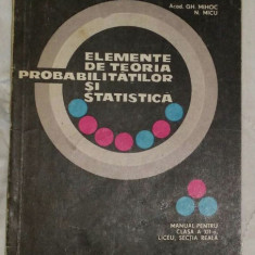 Elemente de teoria probabilitatilor si statistica / Gh. Mihoc si N. Micu