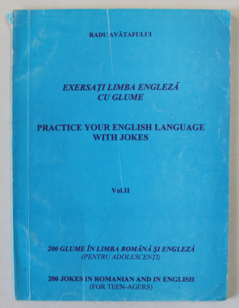 EXERSATI LIMBA ENGLEZA CU GLUME / PRACTICE YOUR ENGLISH LANGUAGE WITH JOKES de RADU AVATAFULUI , VOLUMUL II , EDITIE BILINGVA ROMANA - ENGLEZA , ANII