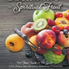 A New Beginning - Spiritual Fruit: The Nine Fruits of the Spirit -Love, Peace, Joy, Patience, Kindness, Goodness, Faithfulness, Gentleness, and Self-C