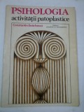 PSIHOLOGIA ACTIVITATII PATOPLASTICE - CONSTANTIN ENACHESCU