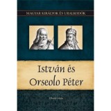 Istv&aacute;n &eacute;s Orseolo P&eacute;ter - Magyar kir&aacute;lyok &eacute;s uralkod&oacute;k 2. - Magyar kir&aacute;lyok &eacute;s uralkod&oacute;k 2. k&ouml;tet - Tihanyi Istv&aacute;n