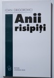 Ioan Grigorovici - Anii risipiți (nuvele și poezii)