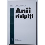 Ioan Grigorovici - Anii risipiți (nuvele și poezii)