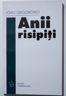 Ioan Grigorovici - Anii risipiți (nuvele și poezii) foto