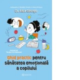 Ghid practic pentru sanatatea emotionala a copilului - Mihaela Apetrei, Alex George
