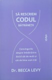 Carte Sa rescriem codul batranetii - Becca Levy