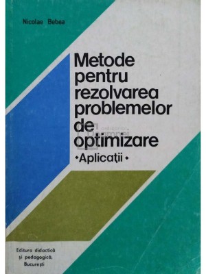 Nicolae Bebea - Metode pentru rezolvarea problemelor de optimizare - Aplicatii (Editia: 1978) foto