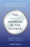 The Magic Happens in the Silence: A guide to the art of reflective coaching