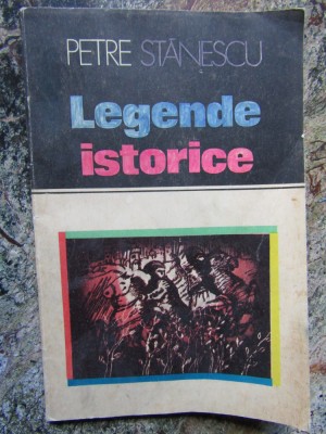 LEGENDE ISTORICE-PETRE STANESCU foto