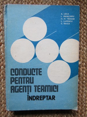 A. Leca - Conducte pentru agenti termici, indreptar Editia: 1986 foto
