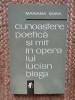 Mariana Sora - Cunoaștere poetică și mit &icirc;n opera lui Lucian Blaga (Minerva 1970) Studii literare, critică