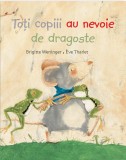Toti copiii au nevoie de dragoste - Editura DPH