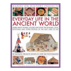 Everyday Life In The Ancient World Learn About Houses Homes And What The Romans Celts Egyptian And Other Peoples Of The Past Used To Eat