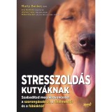 Stresszold&aacute;s kuty&aacute;knak - Szabad&iacute;tsd meg a kedvencedet a szorong&aacute;sokt&oacute;l, a f&eacute;lelmektől &eacute;s a f&oacute;bi&aacute;kt&oacute;l! - Marty Becker