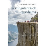 A szingularit&aacute;sok t&aacute;rsadalma - A modernit&aacute;s szerkezetv&aacute;ltoz&aacute;sa - Andreas Reckwitz
