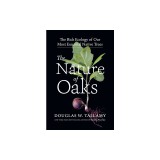 The Nature of Oaks: The Rich Ecology of Our Most Essential Native Trees
