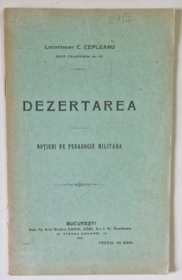 DEZERTAREA , NOTIUNI DE PEDAGOGIE MILITARA de LOCOTENENT C. CEPLEANU , 1912 foto