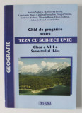 GEOGRAFIE - GHID DE PREGATIRE PENTRU TEZA CU SUBIECT UNIC , CLASA A VIII- A , SEMESTRUL AL - II - LEA de ADRIAN NEDELCU ..LUCIAN SERBAN , 2008