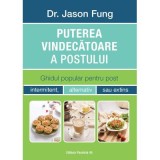 Puterea vindecatoare a postului. Ghidul popular pentru post intermitent, alternativ sau extins - Fung Jason