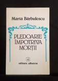 Pledoarie &icirc;mpotriva morții - Marta Barbulescu