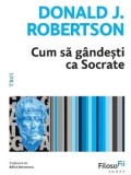 Cumpara ieftin Cum sa gandesti ca Socrate/Donald J. Robertson