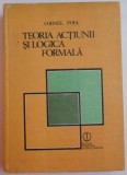 TEORIA ACTIUNII SI LOGICA FORMALA de CORNEL POPA , 1984