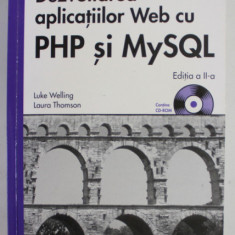 DEZVOLTAREA APLICATIILOR WEB CU PHP SI MySQL de LUKE WELLING si LAURA THOMSON , 2007 , LIPSA CD *