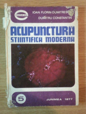 ACUPUNCTURA , STIINTIFICA MODERNA de I. FL. DUMITRESCU , D. CONSTANTIN , 1977 foto
