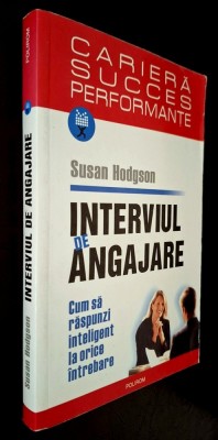 Interviul de angajare. Cum sa raspunzi inteligent la orice intrebare - Susan Hodgson foto