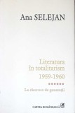 LITERATURA IN TOTALITARISM 1959-1960 VOL.6 LA RASCRUCE DE GENERATII-ANA SELEJAN-350530