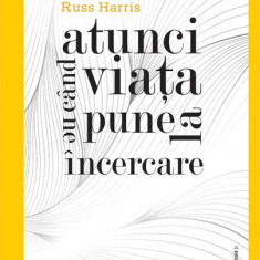 Atunci când viața ne pune la încercare - Hardcover - Russ Harris - ASCR